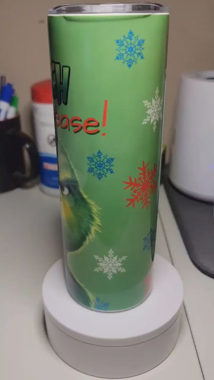 Grinch Please 20 oz Skinny Tumbler
